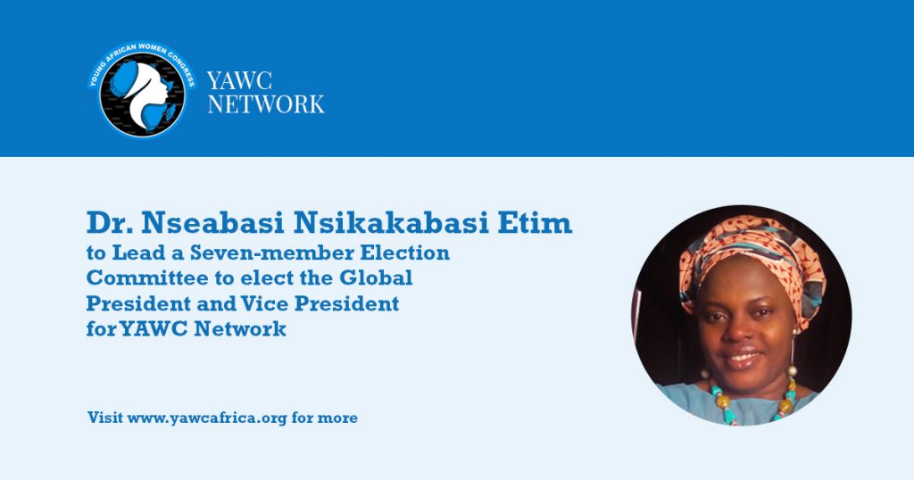 Dr. Nseabasi Nsikakabasi Etim to Lead a Seven-member Election Committee to elect the Global President and Vice President for YAWC Network